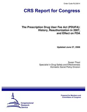 The Prescription Drug User Fee Act (PDUFA): History, Reauthorization in 2007, and Effect on FDA