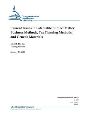 Current Issues in Patentable Subject Matter: Business Methods, Tax Planning Methods, and Genetic Materials