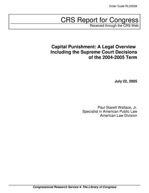 Capital Punishment: A Legal Overview Including the Supreme Court Decisions of the 2004-2005 Term