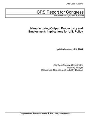 Manufacturing Output, Productivity and Employment: Implications for U.S. Policy