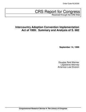 Intercountry Adoption Convention Implementation Act of 1999: Summary and Analysis of S. 682