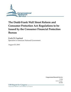 The Dodd-Frank Wall Street Reform and Consumer Protection Act: Regulations to be Issued by the Consumer Financial Protection Bureau