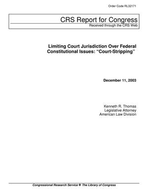 Limiting Court Jurisdiction Over Federal Constitutional Issues: “Court-Stripping”