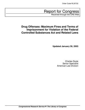 Drug Offenses: Maximum Fines and Terms of Imprisonment for Violation of the Federal Controlled Substances Act and Related Laws