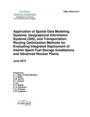 Application of Spatial Data Modeling Systems, Geographical Information Systems (GIS), and Transportation Routing Optimization Methods for Evaluating Integrated Deployment of Interim Spent Fuel Storage Installations and Advanced Nuclear Plants