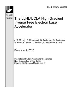The LLNL/UCLA High Gradient Inverse Free Electron Laser Accelerator
