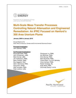 Multi-Scale Mass Transfer Processes Controlling Natural Attenuation and Engineered Remediation: An IFRC Focused on Hanford’s 300 Area Uranium Plume