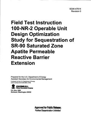 FIELD TEST INSTRUCTION 100-NR-2 OPERABLE UNIT DESIGN OPTIMIZATION STUDY FOR SEQUESTRATION OF SR-90 SATURATED ZONE APATITE PERMEABLE REACTIVE BARRIER EXTENSION