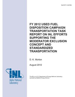 FY 2012 USED FUEL DISPOSITION CAMPAIGN TRANSPORTATION TASK REPORT ON INL EFFORTS SUPPORTING THE MODERATOR EXCLUSION CONCEPT AND STANDARDIZED TRANSPORTATION