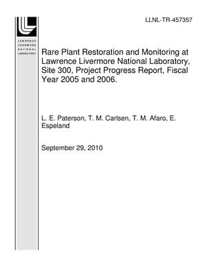 Rare Plant Restoration and Monitoring at Lawrence Livermore National Laboratory, Site 300, Project Progress Report, Fiscal Year 2005 and 2006.