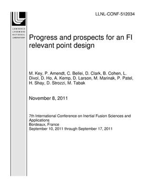 Progress and prospects for an FI relevant point design