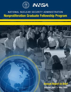 National Nuclear Security Administration Nonproliferation Graduate Fellowship Program Annual Report in Brief: October 2007 - May 2008
