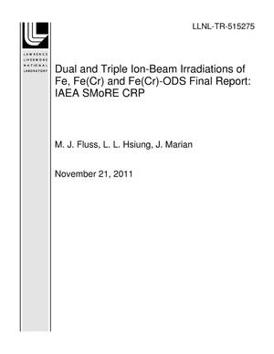 Dual and Triple Ion-Beam Irradiations of Fe, Fe(Cr) and Fe(Cr)-ODS Final Report: IAEA SMoRE CRP