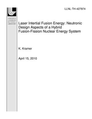 Laser Intertial Fusion Energy: Neutronic Design Aspects of a Hybrid Fusion-Fission Nuclear Energy System