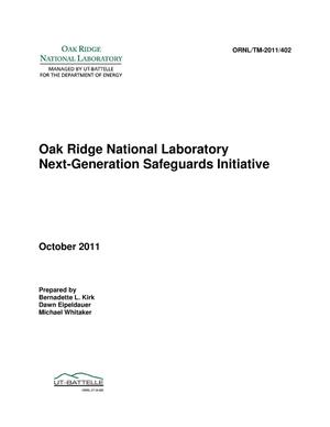 Oak Ridge National Laboratory Next Generation Safeguards Initiative