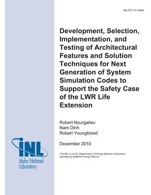 Development, Selection, Implementation and Testing of Architectural Features and Solution Techniques for Next Generation of System Simulation Codes to Support the Safety Case if the LWR Life Extension