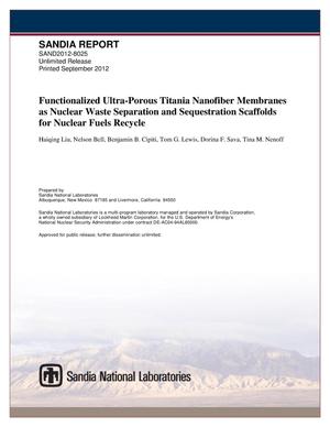 Functionalized ultra-porous titania nanofiber membranes as nuclear waste separation and sequestration scaffolds for nuclear fuels recycle.