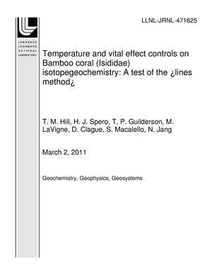 Temperature and vital effect controls on Bamboo coral (Isididae) isotopegeochemistry: A test of the "lines method"
