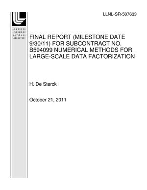 FINAL REPORT (MILESTONE DATE 9/30/11) FOR SUBCONTRACT NO. B594099 NUMERICAL METHODS FOR LARGE-SCALE DATA FACTORIZATION