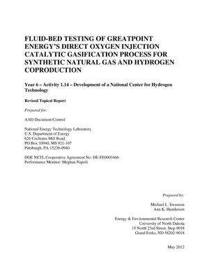 Fluid-Bed Testing of Greatpoint Energy's Direct Oxygen Injection Catalytic Gasification Process for Synthetic Natural Gas and Hydrogen Coproduction Year 6 - Activity 1.14 - Development of a National Center for Hydrogen Technology