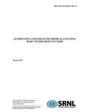 ALTERNATIVE AND ENHANCED CHEMICAL CLEANING: BASIC STUDIES RESULTS FY2010