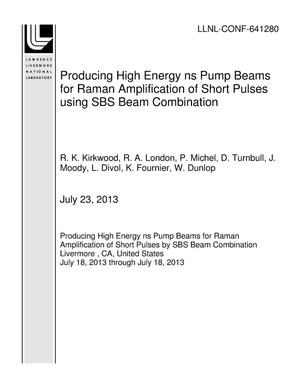 Producing High Energy ns Pump Beams for Raman Amplification of Short Pulses using SBS Beam Combination