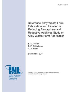 Reference Alloy Waste Form Fabrication and Initiation of Reducing Atmosphere and Reductive Additives Study on Alloy Waste Form Fabrication