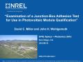 Presentation: Examination of a Junction-Box Adhesion Test for Use in Photovoltaic M…