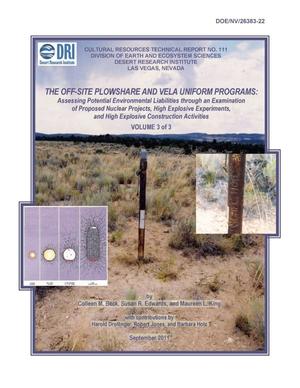 The Off-Site Plowshare and Vela Uniform Programs: Assessing Potential Environmental Liabilities through an Examination of Proposed Nuclear Projects,High Explosive Experiments, and High Explosive Construction Activities Volume 3 of 3