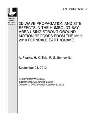 3D WAVE PROPAGATION AND SITE EFFECTS IN THE HUMBOLDT BAY AREA USING STRONG GROUND MOTION RECORDS FROM THE M6.5 2010 FERNDALE EARTHQUAKE.