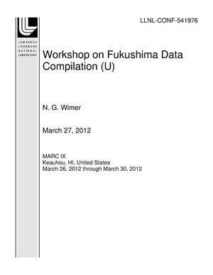 Workshop on Fukushima Data Compilation (U)