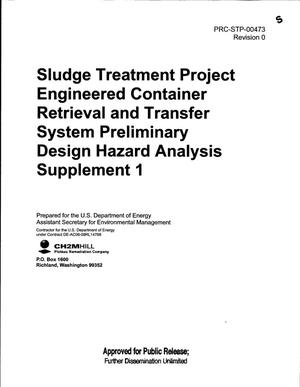 SLUDGE TREATMENT PROJECT ENGINEERED CONTAINER RETRIEVAL AND TRANSFER SYSTEM PRELIMINARY DESIGN HAZARD ANALYSIS SUPPLEMENT 1