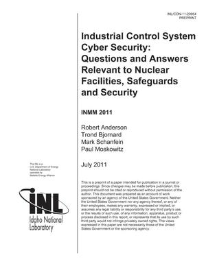 INDUSTRIAL CONTROL SYSTEM CYBER SECURITY: QUESTIONS AND ANSWERS RELEVANT TO NUCLEAR FACILITIES, SAFEGUARDS AND SECURITY