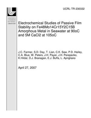 Electrochemical Studies of Passive Film Stability on Fe48Mo14Cr15Y2C15B Amorphous Metal in Seawater at 90oC and 5M CaCl2 at 105oC