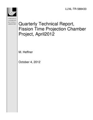 Quarterly Technical Report, Fission Time Projection Chamber Project, April2012