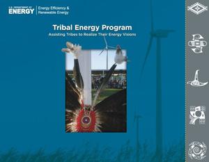 Tribal Energy Program, Assisting Tribes to Realize Their Energy Visions (Brochure), Energy Efficiency & Renewable Energy (EERE)