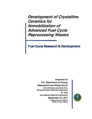 DEVELOPMENT OF CRYSTALLINE CERAMICS FOR IMMOBILIZATION OF ADVANCED FUEL CYCLE REPROCESSING WASTES