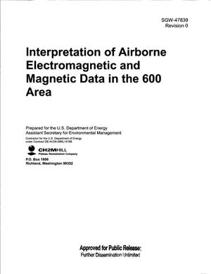INTERPRETATION OF AIRBORNE ELECTROMAGNETIC AND MAGNETIC DATA IN THE 600 AREA