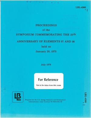 PROCEEDINGS OF THE SYMPOSIUM COMMEMORATING THE 25th ANNIVERSARY OF ELEMENTS 97 and 98 HELD ON JAN. 20, 1975