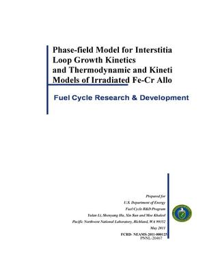 Phase-field Model for Interstitial Loop Growth Kinetics and Thermodynamic and Kinetic Models of Irradiated Fe-Cr Alloys