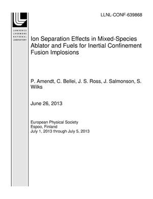 Ion Separation Effects in Mixed-Species Ablator and Fuels for Inertial Confinement Fusion Implosions