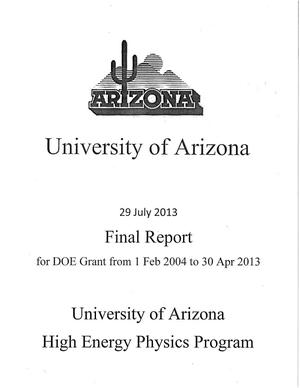 University of Arizona High Energy Physics Program: Final Report