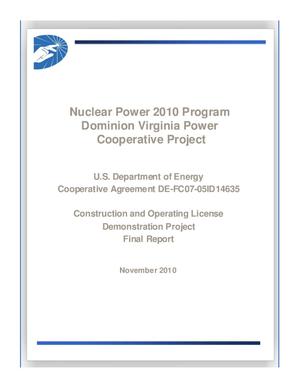 Nuclear Power 2010 Program Dominion Virginia Power Cooperative Project U.S. Department of Energy Cooperative Agreement DE-FC07-05ID14635 Construction and Operating License Demonstration Project Final Report