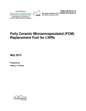 Fully Ceramic Microencapsulated (FCM) Replacement Fuel for LWRs