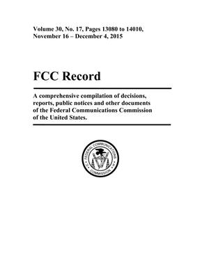 FCC Record, Volume 30, No. 17, Pages 13080 to 14010, November 16 - December 4, 2015