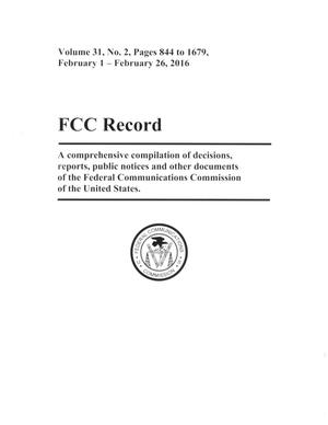 FCC Record, Volume 31, No. 2, Pages 844 to 1679,  February 1 - February 26, 2016