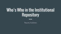 Presentation: Who's Who in the Institutional Repository