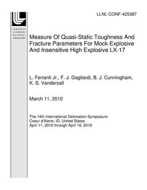 Measure Of Quasi-Static Toughness And Fracture Parameters For Mock Explosive And Insensitive High Explosive LX-17