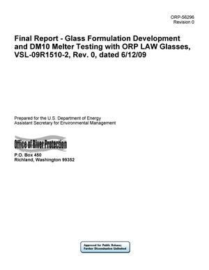 Final Report - Glass Formulation Development and DM10 Melter Testing with ORP LAW Glasses, VSL-09R1510-2, Rev. 0, dated 6/12/09
