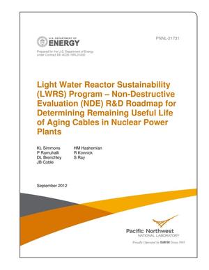 Light Water Reactor Sustainability (LWRS) Program – Non-Destructive Evaluation (NDE) R&D Roadmap for Determining Remaining Useful Life of Aging Cables in Nuclear Power Plants